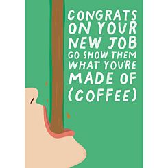 Congrats On Your New Job Go Show Them What You're Made Off ( Coffee) Card